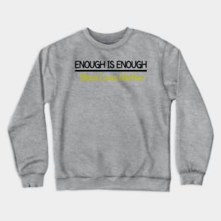 Enough is Enough Black Lives Matter Crewneck Sweatshirt